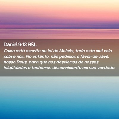 Picture 02 - Daniel 9:13 BSL - Como está escrito na lei de Moisés, todo este - Bible Verse Picture