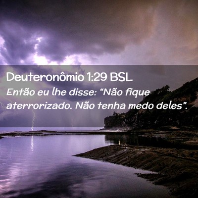 Picture 02 - Deuteronômio 1:29 BSL - Então eu lhe disse: “Não fique aterrorizado. - Bible Verse Picture