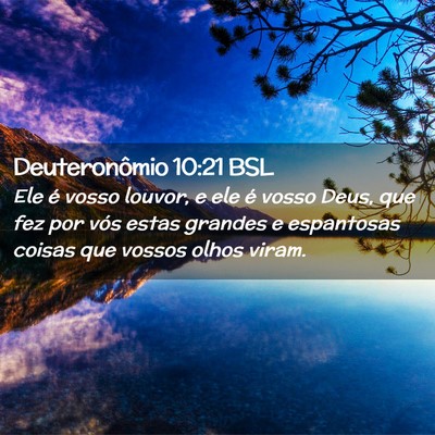 Picture 02 - Deuteronômio 10:21 BSL - Ele é vosso louvor, e ele é vosso Deus, que fez - Bible Verse Picture