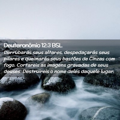 Picture 02 - Deuteronômio 12:3 BSL - Derrubarás seus altares, despedaçarás seus - Bible Verse Picture
