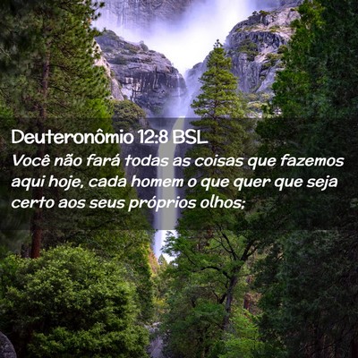 Picture 02 - Deuteronômio 12:8 BSL - Você não fará todas as coisas que fazemos aqui - Bible Verse Picture
