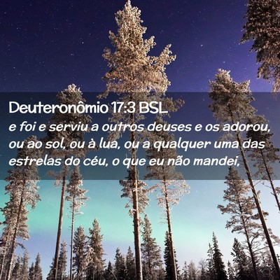 Picture 02 - Deuteronômio 17:3 BSL - e foi e serviu a outros deuses e os adorou, ou ao - Bible Verse Picture