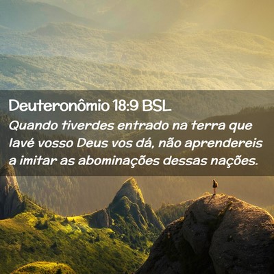 Picture 02 - Deuteronômio 18:9 BSL - Quando tiverdes entrado na terra que Iavé vosso - Bible Verse Picture