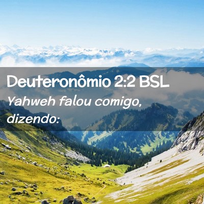 Picture 02 - Deuteronômio 2:2 BSL - Yahweh falou comigo, - Bible Verse Picture