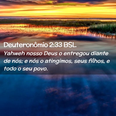 Picture 02 - Deuteronômio 2:33 BSL - Yahweh nosso Deus o entregou diante de nós; e - Bible Verse Picture