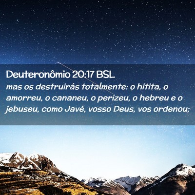 Picture 02 - Deuteronômio 20:17 BSL - mas os destruirás totalmente: o hitita, o - Bible Verse Picture