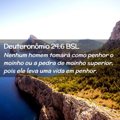 Picture 02 - Deuteronômio 24:6 BSL - Nenhum homem tomará como penhor o moinho ou a - Bible Verse Picture