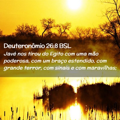 Picture 02 - Deuteronômio 26:8 BSL - Javé nos tirou do Egito com uma mão poderosa, - Bible Verse Picture