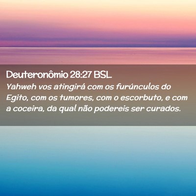 Picture 02 - Deuteronômio 28:27 BSL - Yahweh vos atingirá com os furúnculos do Egito, - Bible Verse Picture