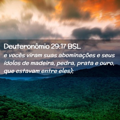 Picture 02 - Deuteronômio 29:17 BSL - e vocês viram suas abominações e seus ídolos - Bible Verse Picture