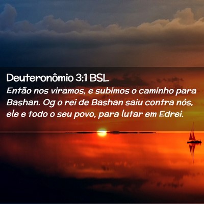 Picture 02 - Deuteronômio 3:1 BSL - Então nos viramos, e subimos o caminho para - Bible Verse Picture