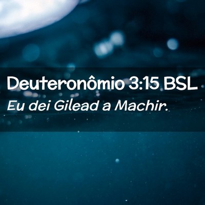 Picture 02 - Deuteronômio 3:15 BSL - Eu dei Gilead a - Bible Verse Picture