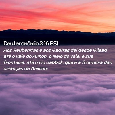 Picture 02 - Deuteronômio 3:16 BSL - Aos Reubenitas e aos Gaditas dei desde Gilead - Bible Verse Picture