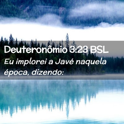 Picture 02 - Deuteronômio 3:23 BSL - Eu implorei a Javé naquela época, - Bible Verse Picture