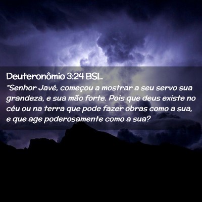 Picture 02 - Deuteronômio 3:24 BSL - “Senhor Javé, começou a mostrar a seu servo - Bible Verse Picture
