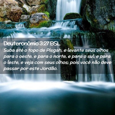 Picture 02 - Deuteronômio 3:27 BSL - Suba até o topo de Pisgah, e levante seus olhos - Bible Verse Picture