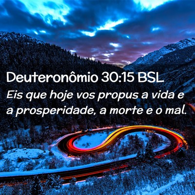 Picture 02 - Deuteronômio 30:15 BSL - Eis que hoje vos propus a vida e a prosperidade, - Bible Verse Picture
