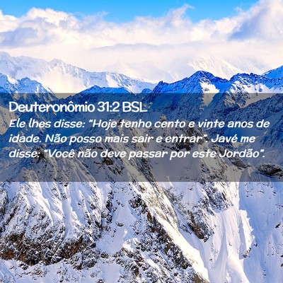 Picture 02 - Deuteronômio 31:2 BSL - Ele lhes disse: “Hoje tenho cento e vinte anos - Bible Verse Picture