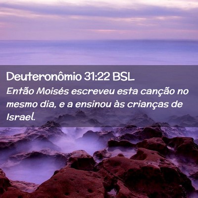 Picture 02 - Deuteronômio 31:22 BSL - Então Moisés escreveu esta canção no mesmo - Bible Verse Picture