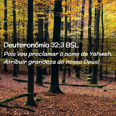 Picture 02 - Deuteronômio 32:3 BSL - Pois vou proclamar o nome de Yahweh. Atribuir - Bible Verse Picture