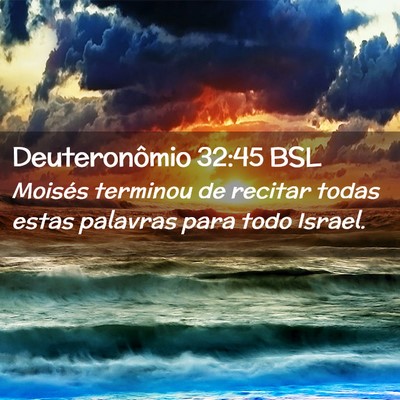 Picture 02 - Deuteronômio 32:45 BSL - Moisés terminou de recitar todas estas palavras - Bible Verse Picture