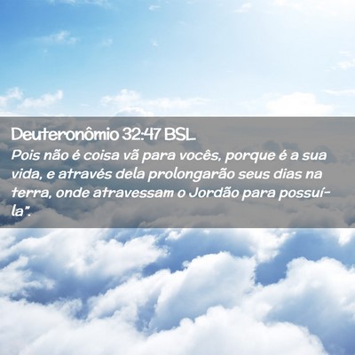 Picture 02 - Deuteronômio 32:47 BSL - Pois não é coisa vã para vocês, porque é a - Bible Verse Picture