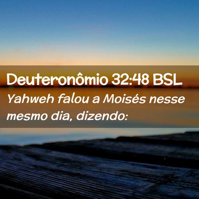 Picture 02 - Deuteronômio 32:48 BSL - Yahweh falou a Moisés nesse mesmo dia, - Bible Verse Picture
