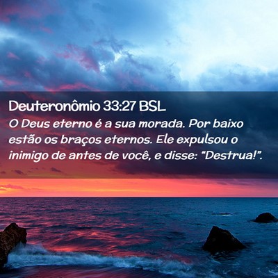 Picture 02 - Deuteronômio 33:27 BSL - O Deus eterno é a sua morada. Por baixo estão - Bible Verse Picture