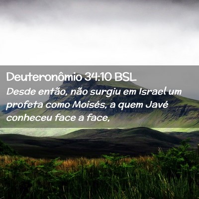 Picture 02 - Deuteronômio 34:10 BSL - Desde então, não surgiu em Israel um profeta - Bible Verse Picture