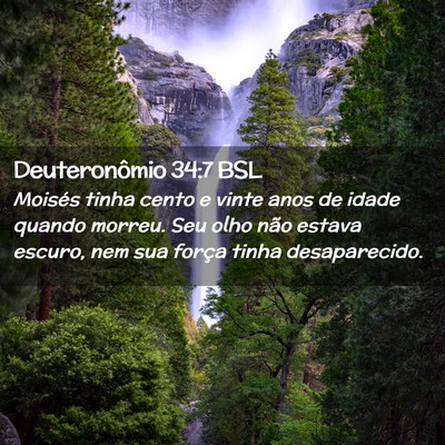 Picture 02 - Deuteronômio 34:7 BSL - Moisés tinha cento e vinte anos de idade quando - Bible Verse Picture