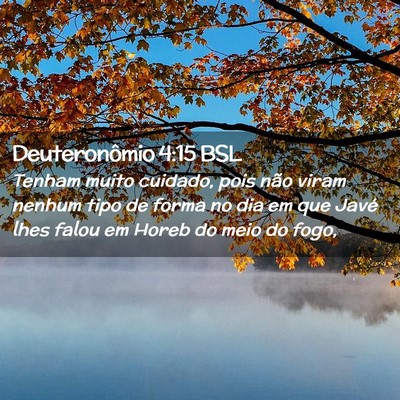 Picture 02 - Deuteronômio 4:15 BSL - Tenham muito cuidado, pois não viram nenhum tipo - Bible Verse Picture