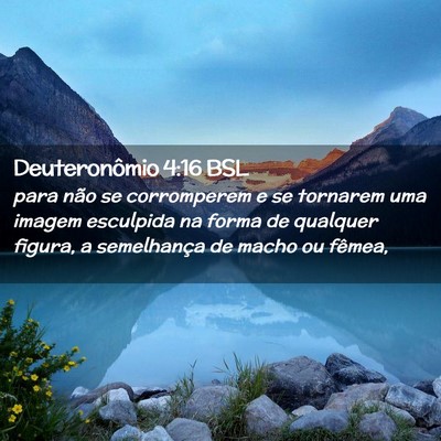 Picture 02 - Deuteronômio 4:16 BSL - para não se corromperem e se tornarem uma imagem - Bible Verse Picture