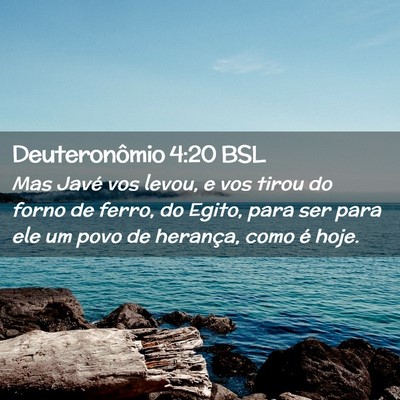 Picture 02 - Deuteronômio 4:20 BSL - Mas Javé vos levou, e vos tirou do forno de - Bible Verse Picture