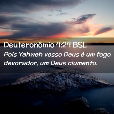 Picture 02 - Deuteronômio 4:24 BSL - Pois Yahweh vosso Deus é um fogo devorador, um - Bible Verse Picture