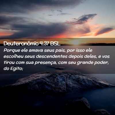 Picture 02 - Deuteronômio 4:37 BSL - Porque ele amava seus pais, por isso ele escolheu - Bible Verse Picture