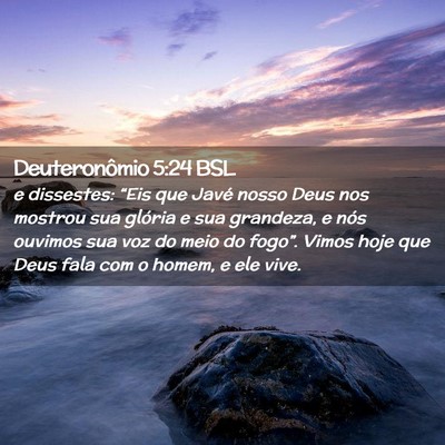Picture 02 - Deuteronômio 5:24 BSL - e dissestes: “Eis que Javé nosso Deus nos - Bible Verse Picture