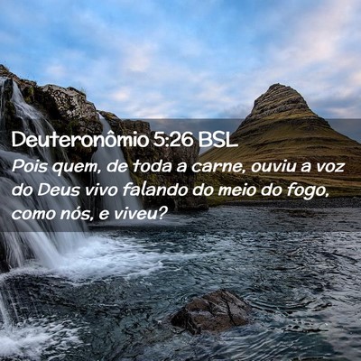 Picture 02 - Deuteronômio 5:26 BSL - Pois quem, de toda a carne, ouviu a voz do Deus - Bible Verse Picture