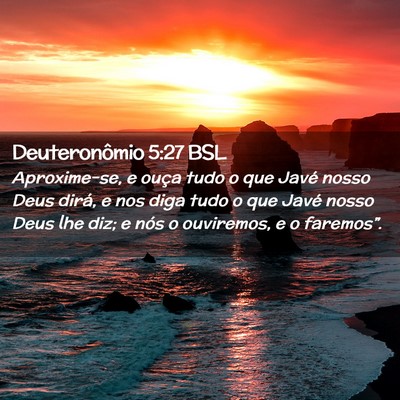 Picture 02 - Deuteronômio 5:27 BSL - Aproxime-se, e ouça tudo o que Javé nosso Deus - Bible Verse Picture