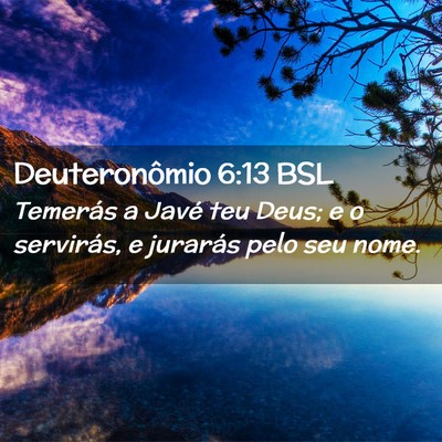 Picture 02 - Deuteronômio 6:13 BSL - Temerás a Javé teu Deus; e o servirás, e - Bible Verse Picture