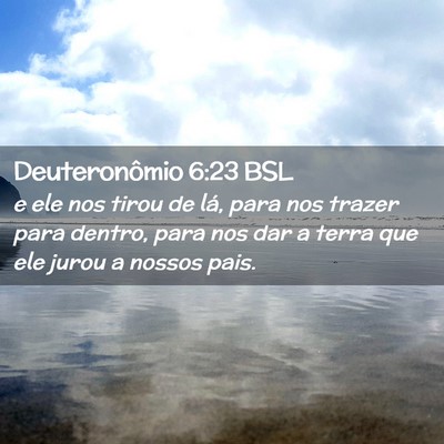 Picture 02 - Deuteronômio 6:23 BSL - e ele nos tirou de lá, para nos trazer para - Bible Verse Picture