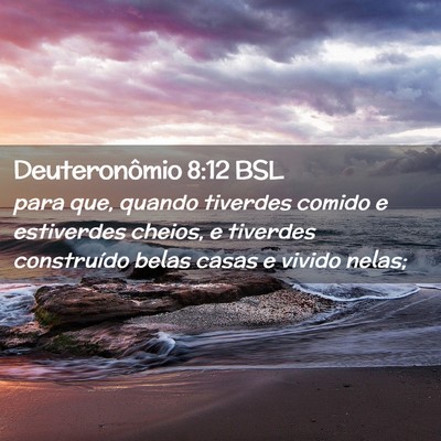 Picture 02 - Deuteronômio 8:12 BSL - para que, quando tiverdes comido e estiverdes - Bible Verse Picture