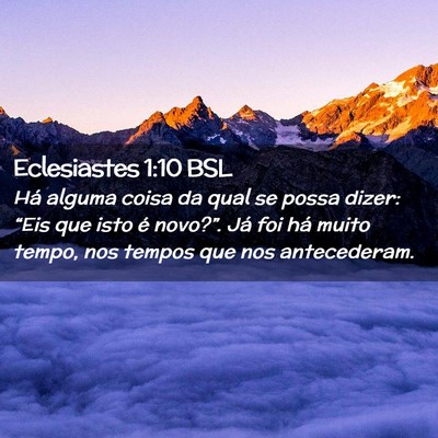 Picture 02 - Eclesiastes 1:10 BSL - Há alguma coisa da qual se possa dizer: “Eis - Bible Verse Picture