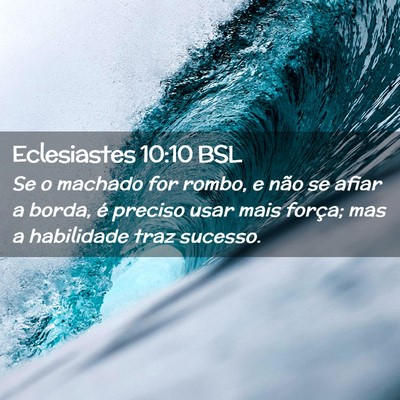 Picture 02 - Eclesiastes 10:10 BSL - Se o machado for rombo, e não se afiar a borda, - Bible Verse Picture