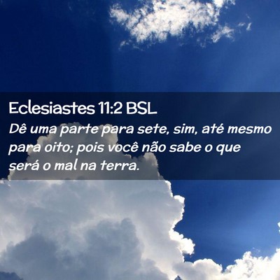 Picture 02 - Eclesiastes 11:2 BSL - Dê uma parte para sete, sim, até mesmo para - Bible Verse Picture