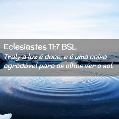 Picture 02 - Eclesiastes 11:7 BSL - Truly a luz é doce, e é uma coisa agradável - Bible Verse Picture