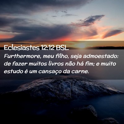 Picture 02 - Eclesiastes 12:12 BSL - Furthermore, meu filho, seja admoestado: de fazer - Bible Verse Picture