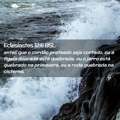 Picture 02 - Eclesiastes 12:6 BSL - antes que o cordão prateado seja cortado, ou a - Bible Verse Picture