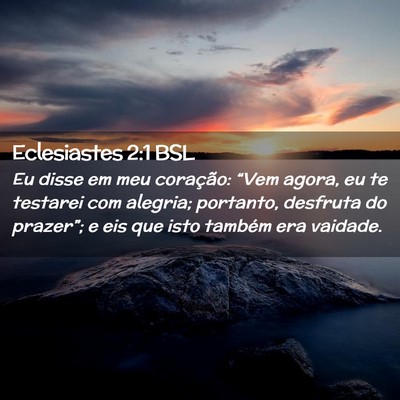 Picture 02 - Eclesiastes 2:1 BSL - Eu disse em meu coração: “Vem agora, eu te - Bible Verse Picture