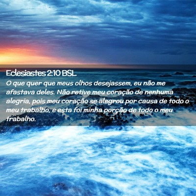Picture 02 - Eclesiastes 2:10 BSL - O que quer que meus olhos desejassem, eu não me - Bible Verse Picture