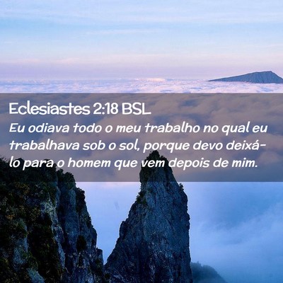 Picture 02 - Eclesiastes 2:18 BSL - Eu odiava todo o meu trabalho no qual eu - Bible Verse Picture